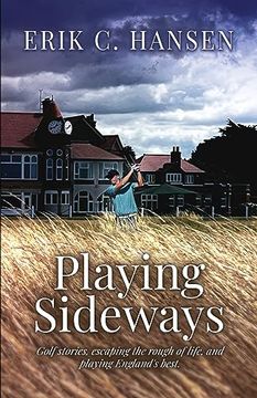 portada Playing Sideways: Golf Stories, Escaping the Rough of Life, and Playing England's Best (en Inglés)