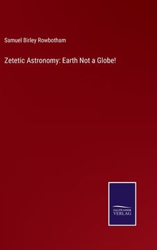 portada Zetetic Astronomy: Earth Not a Globe! (en Inglés)