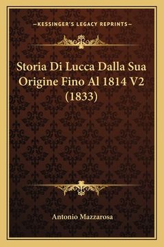 portada Storia Di Lucca Dalla Sua Origine Fino Al 1814 V2 (1833) (in Italian)
