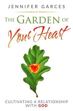 portada The Garden of Your Heart: Cultivating a Relationship with God (in English)