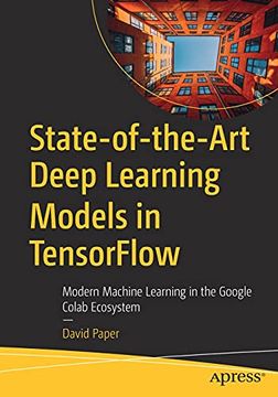 portada State-Of-The-Art Deep Learning Models in Tensorflow: Modern Machine Learning in the Google Colab Ecosystem (en Inglés)