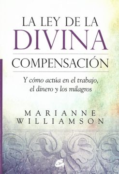 portada La ley de la Divina Compensación: Y Cómo Actúa en el Trabajo, el Dinero y los Milagros (in Spanish)