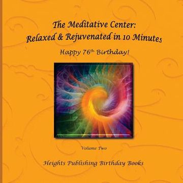 portada Happy 76th Birthday! Relaxed & Rejuvenated in 10 Minutes Volume Two: Exceptionally beautiful birthday gift, in Novelty & More, brief meditations, calm (en Inglés)