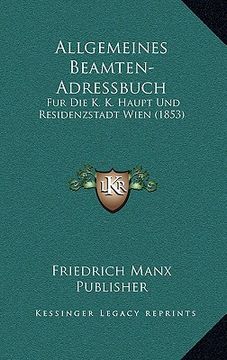 portada Allgemeines Beamten-Adressbuch: Fur Die K. K. Haupt Und Residenzstadt Wien (1853) (en Alemán)