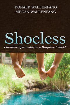 portada Shoeless: Carmelite Spirituality in a Disquieted World (in English)