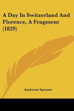 portada a day in switzerland and florence, a fragment (1829) (en Inglés)