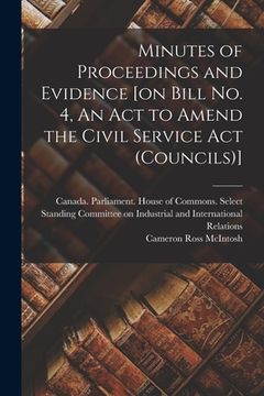 portada Minutes of Proceedings and Evidence [on Bill No. 4, An Act to Amend the Civil Service Act (Councils)] (en Inglés)