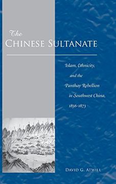 portada The Chinese Sultanate: Islam, Ethnicity, and the Panthay Rebellion in Southwest China, 1856-1873 (en Inglés)