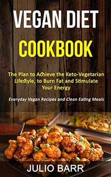 portada Vegan Diet Cookbook: The Plan to Achieve the Keto-Vegetarian Lifestyle, to Burn fat and Stimulate Your Energy (Everyday Vegan Recipes and Clean Eating Meals) (in English)