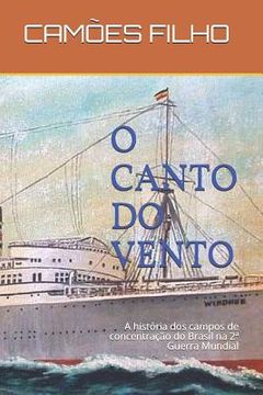 portada O Canto do Vento: A História dos Campos de Concentração do Brasil na 2ª Guerra Mundial (en Portugués)