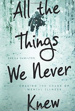 portada All the Things We Never Knew: Chasing the Chaos of Mental Illness