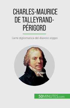 portada Charles-Maurice de Talleyrand-Périgord: L'arte diplomatica del diavolo zoppo (en Italiano)