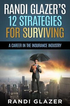 portada Randi Glazer's 12 Strategies for Surviving a Career in the Insurance Industry (en Inglés)