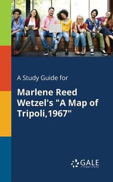 portada A Study Guide for Marlene Reed Wetzel's "A Map of Tripoli,1967"