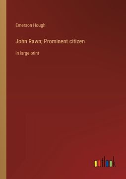 portada John Rawn; Prominent citizen: in large print (en Inglés)
