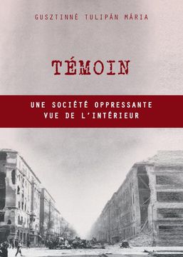 portada Témoin: Une Société Oppressante vue de L'intérieur (en Francés)