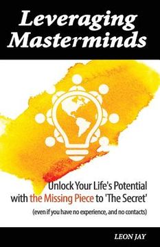 portada Leveraging Masterminds: Unlock Your Life's Potential with the Missing Piece to 'The Secret' (en Inglés)