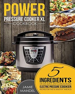 portada Power Pressure Cooker xl Cookbook: 5 Ingredients or Less Quick, Easy & Delicious Electric Pressure Cooker Recipes for Fast & Healthy Meals (en Inglés)