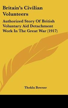 portada britain's civilian volunteers: authorized story of british voluntary aid detachment work in the great war (1917)