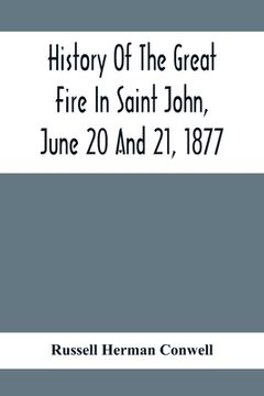 portada History Of The Great Fire In Saint John, June 20 And 21, 1877