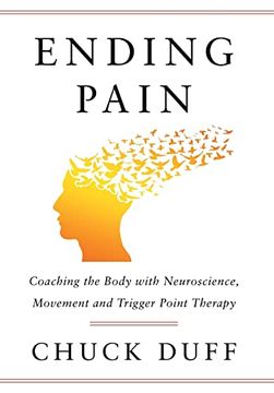 portada Ending Pain: Coaching the Body With Neuroscience, Movement and Trigger Point Therapy (en Inglés)