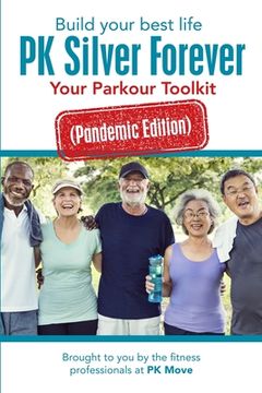 portada Build your best life PK Silver Forever: Your Parkour Toolkit (Pandemic Edition) (in English)