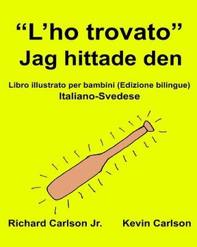 portada "L'ho trovato" Jag hittade den: Libro illustrato per bambini Italiano-Svedese (Edizione bilingue) (en Italiano)