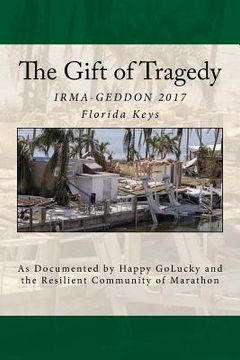 portada The Gift of Tragedy: IRMA-GEDDON 2017: Marathon, Florida Keys (en Inglés)