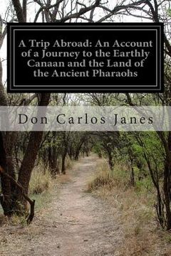 portada A Trip Abroad: An Account of a Journey to the Earthly Canaan and the Land of the Ancient Pharaohs