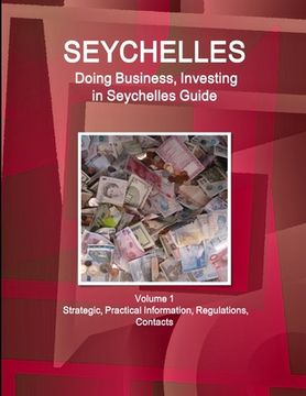 portada Seychelles: Doing Business, Investing in Seychelles Guide Volume 1 Strategic, Practical Information, Regulations, Contacts