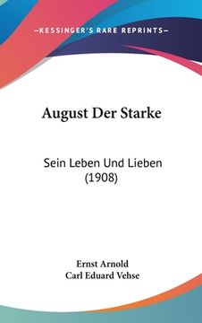 portada August Der Starke: Sein Leben Und Lieben (1908) (en Alemán)