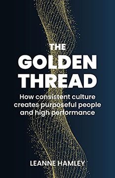 portada Golden Thread: How Consistent Culture Creates Purposeful People and High Performance (en Inglés)