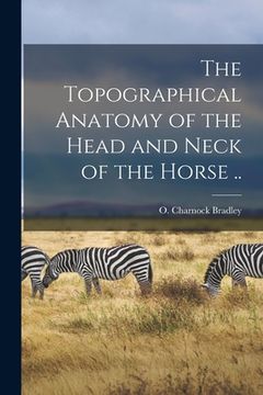 portada The Topographical Anatomy of the Head and Neck of the Horse .. (en Inglés)