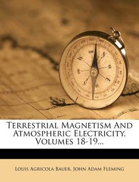 portada terrestrial magnetism and atmospheric electricity, volumes 18-19... (en Inglés)