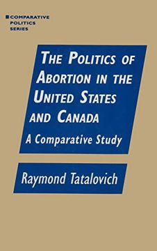portada The Politics of Abortion in the United States and Canada: A Comparative Study: A Comparative Study (Comparative Politics) (in English)