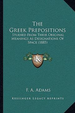 portada the greek prepositions: studied from their original meanings as designations of space (1885)