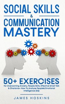 portada Social Skills & Communication Mastery: 50+ Exercises For Overcoming Anxiety, People Skills, Effective Small Talk & Charisma+ How To Analyze People& Em (in English)