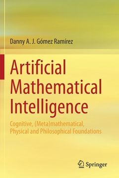 portada Artificial Mathematical Intelligence: Cognitive, (Meta)Mathematical, Physical and Philosophical Foundations (en Inglés)