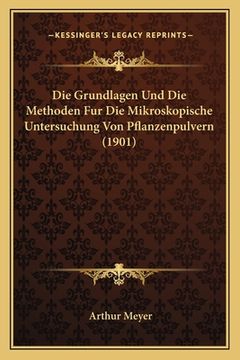 portada Die Grundlagen Und Die Methoden Fur Die Mikroskopische Untersuchung Von Pflanzenpulvern (1901) (en Alemán)