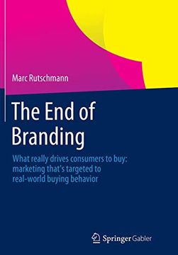 portada The end of Branding: What Really Drives Consumers to Buy: Marketing That's Targeted to Real-World Buying Behavior (in English)