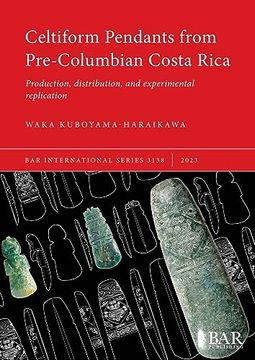 portada Celtiform Pendants From Pre-Columbian Costa Rica: Production, Distribution, and Experimental Replication (International) (in English)