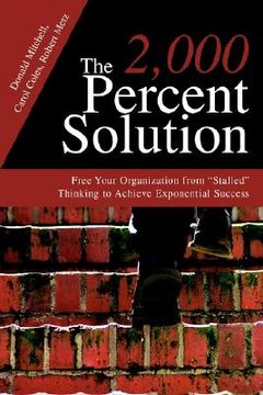 portada the 2,000 percent solution: free your organization from "stalled" thinking to achieve exponential success