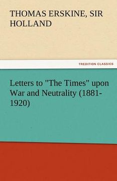 portada letters to "the times" upon war and neutrality (1881-1920) (in English)