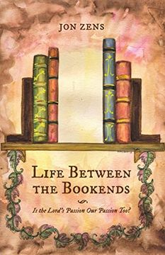 portada Life Between the Bookends: Is the Lord's Passion our Passion Too? 