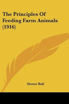 portada the principles of feeding farm animals (1916) (en Inglés)