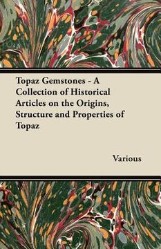 portada topaz gemstones - a collection of historical articles on the origins, structure and properties of topaz (en Inglés)