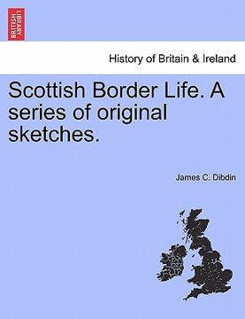 portada scottish border life. a series of original sketches. (en Inglés)