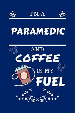 portada I'm A Paramedic And Coffee Is My Fuel: Perfec (en Inglés)