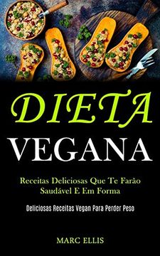 portada Dieta Vegana: Receitas Deliciosas que te Farão Saudável e em Forma (Deliciosas Receitas Vegan Para Perder Peso) (en Portugués)