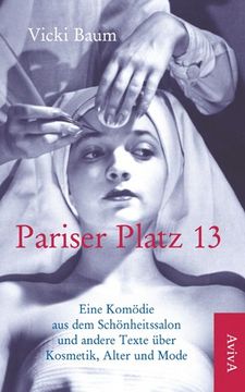 portada Pariser Platz 13: Eine Komödie aus dem Schönheitssalon und andere Texte über Kosmetik, Alter und Mode (en Alemán)